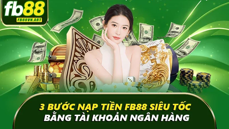 3 bước nạp tiền FB88 siêu tốc bằng tài khoản ngân hàng 3 bước nạp tiền FB88 siêu tốc bằng tài khoản ngân hàng