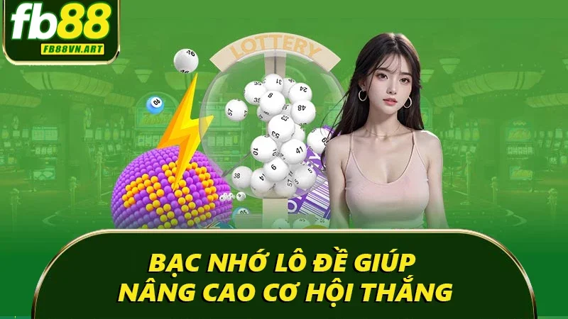 Bạc nhớ lô đề giúp nâng cao cơ hội thắng Bạc nhớ lô đề giúp nâng cao cơ hội thắng