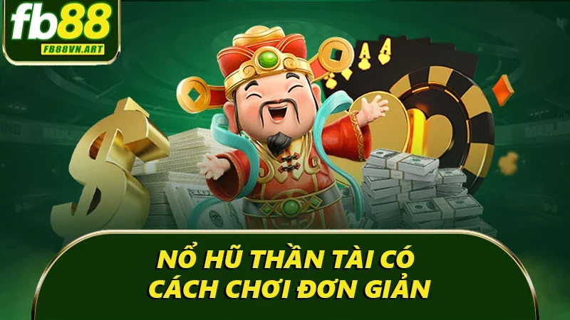 Nổ hũ thần tài có cách chơi đơn giản Nổ hũ thần tài có cách chơi đơn giản