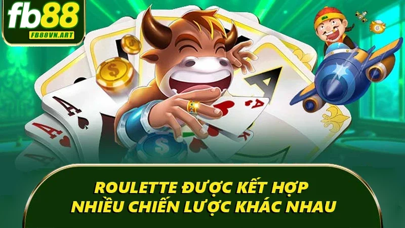 Roulette được kết hợp nhiều chiến lược khác nhau Roulette được kết hợp nhiều chiến lược khác nhau