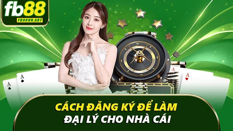 Cách đăng ký để làm đại lý cho nhà cái Cách đăng ký để làm đại lý cho nhà cái