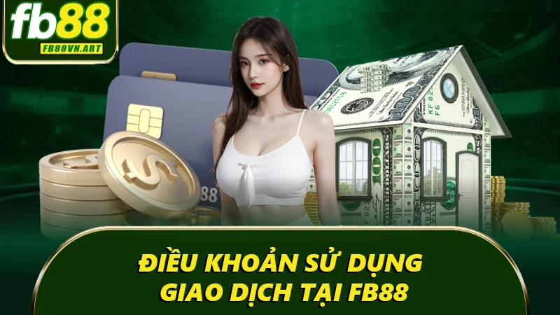 Điều khoản sử dụng - Giao dịch tại FB88 Điều khoản sử dụng - Giao dịch tại FB88