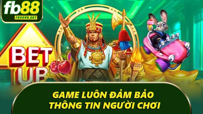 Game luôn đảm bảo thông tin người chơi Game luôn đảm bảo thông tin người chơi