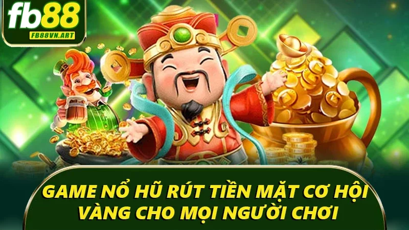 Game nổ hũ rút tiền mặt