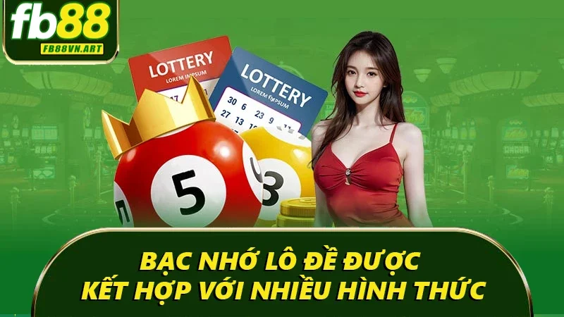 Bạc nhớ lô đề được kết hợp với nhiều hình thức Bạc nhớ lô đề được kết hợp với nhiều hình thức