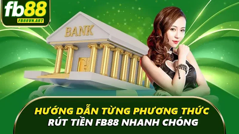Hướng dẫn từng phương thức rút tiền nhanh chóng Hướng dẫn từng phương thức rút tiền nhanh chóng