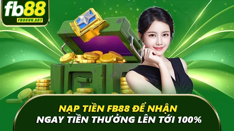 Nạp tiền Fb88 để nhận ngay quà giá trị lên tới 100% Nạp tiền Fb88 để nhận ngay quà giá trị lên tới 100%