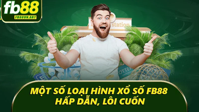 Một số loại hình xổ số FB88 hấp dẫn, lôi cuốn Một số loại hình xổ số FB88 hấp dẫn, lôi cuốn