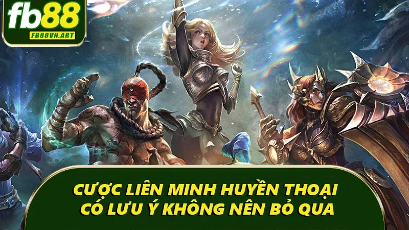 Cược Liên Minh Huyền Thoại có lưu ý không nên bỏ qua Cược Liên Minh Huyền Thoại có lưu ý không nên bỏ qua