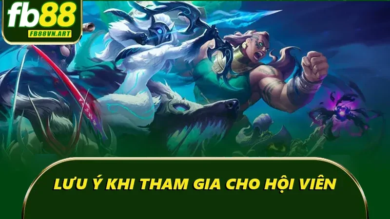 Lưu ý khi tham gia cho hội viên Lưu ý khi tham gia cho hội viên
