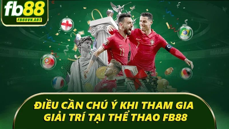 Điều cần chú ý khi tham gia giải trí tại Thể thao Fb88 Điều cần chú ý khi tham gia giải trí tại Thể thao Fb88