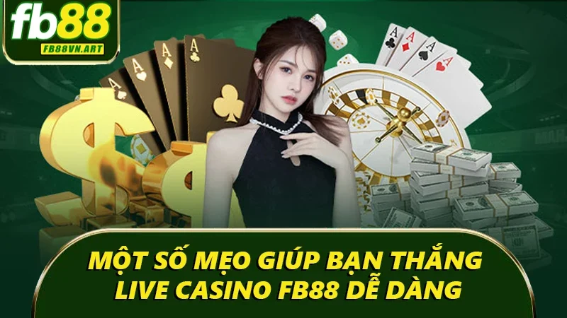 Một số mẹo giúp bạn thắng Live Casino FB88 dễ dàng Một số mẹo giúp bạn thắng Live Casino FB88 dễ dàng