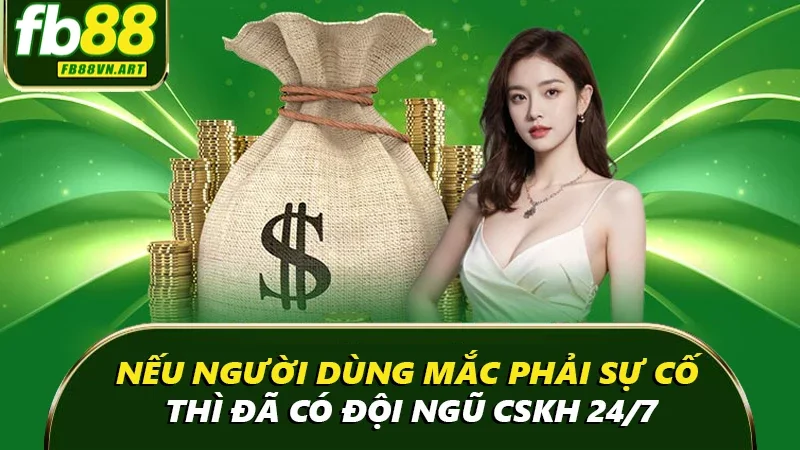 Nếu người dùng mắc phải sự cố thì đã có đội ngũ CSKH 24/7 Nếu người dùng mắc phải sự cố thì đã có đội ngũ CSKH 24/7