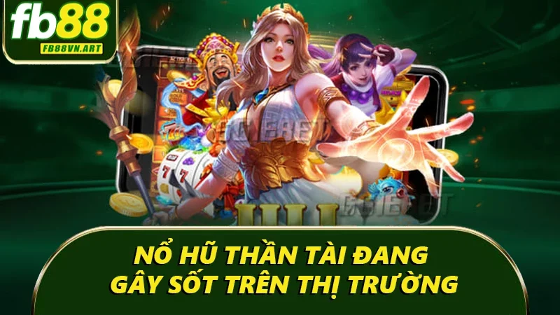 Nổ hũ thần tài đang gây sốt trên thị trường Nổ hũ thần tài đang gây sốt trên thị trường