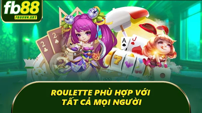 Roulette phù hợp với tất cả mọi người Roulette phù hợp với tất cả mọi người