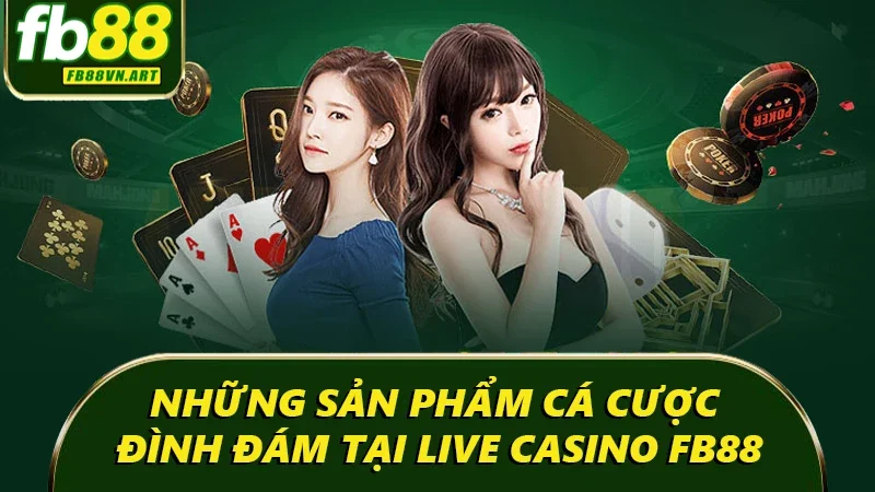 Những sản phẩm cá cược đình đám tại Live Casino FB88 Những sản phẩm cá cược đình đám tại Live Casino FB88