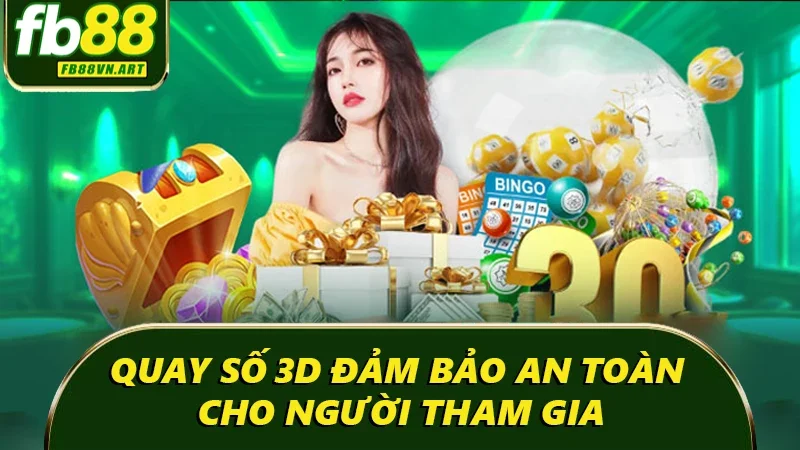 Quay số 3D đảm bảo an toàn cho người tham gia Quay số 3D đảm bảo an toàn cho người tham gia