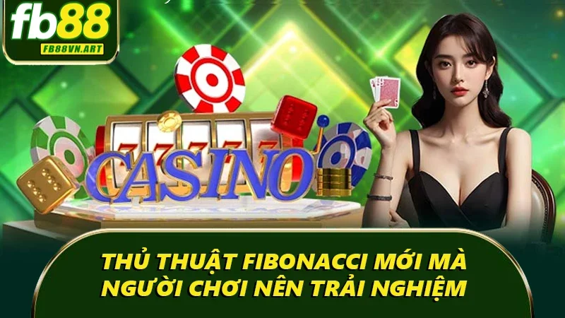Thủ thuật Fibonacci mới mà người chơi nên trải nghiệm Thủ thuật Fibonacci mới mà người chơi nên trải nghiệm