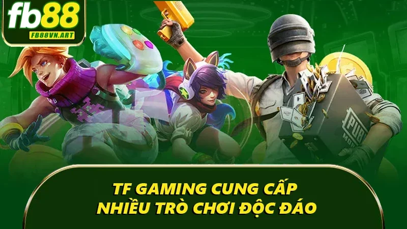 TF Gaming cung cấp nhiều trò chơi độc đáo TF Gaming cung cấp nhiều trò chơi độc đáo
