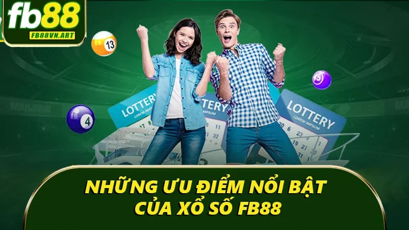 Những ưu điểm nổi bật của xổ số FB88 Những ưu điểm nổi bật của xổ số FB88