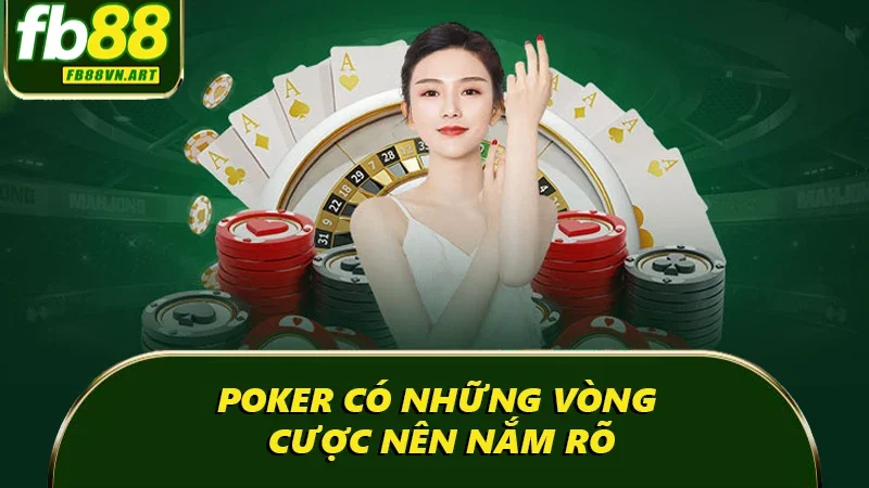 Poker có những vòng cược nên nắm rõ Poker có những vòng cược nên nắm rõ